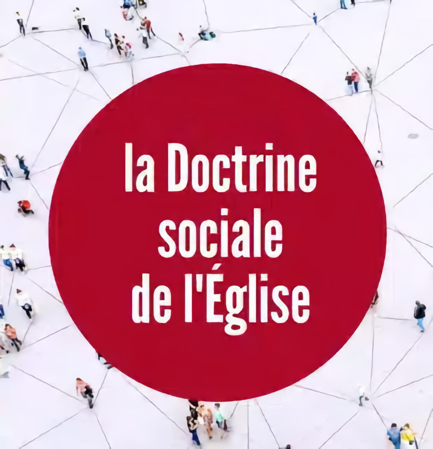 La vulgarisation de la Doctrine Sociale de l’Eglise
